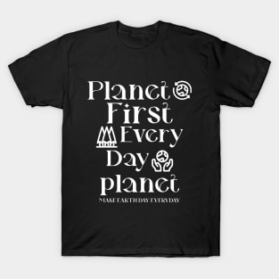 Planet First Every Day Planet Make Earth Day Everyday T-Shirt